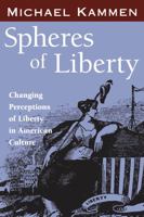 Spheres of Liberty: Changing Perceptions of Liberty in American Culture (The Curti Lectures, 1985) 0299108406 Book Cover