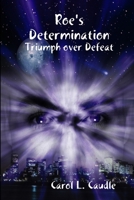 Roe's Determination: Triumph over Defeat 0557235146 Book Cover