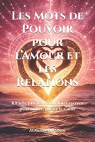 Les Mots de Pouvoir pour l’Amour et les Relations: Rituels, prières et formules sacrées pour aimer, guérir et s’unir (Mystères & Pratiques de la Haute Magie) (French Edition) B0FMYNVRBV Book Cover