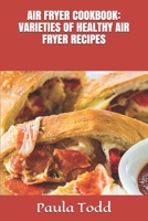 AIR FRYER COOKBOOK: VARIETIES OF HEALTHY AIR FRYER RECIPES B083XVJ87Z Book Cover