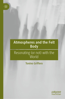 Atmospheres and the Felt Body: Resonating (or not) with the World 3032186668 Book Cover