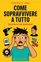 Come sopravvivere a tutto: (anche a tua suocera) (Italian Edition) B0FLXDBYJH Book Cover