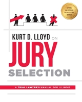 Kurt D. Lloyd on Jury Selection: A Trial Lawyer's Manual for Illinois 1599328127 Book Cover