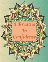 I breathe in confidence: 8.5x11 inches Quotes Coloring Book for adult with 30 pages for coloring mandala. White color paper, a cover page and a matte ... for an elegant, professional look and feel. B08RX9H133 Book Cover