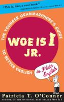 Woe is I Jr.: The Younger Grammarphobe's Guide to Better English in Plain English 054509786X Book Cover