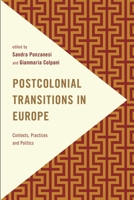 Postcolonial Transitions in Europe: Contexts, Practices and Politics 1783484462 Book Cover