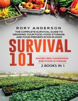 Survival 101 Raised Bed Gardening and Food Storage: The Complete Survival Guide To Growing Your Own Food, Food Storage And Food Preservation in 2020 B08GLR2HXH Book Cover