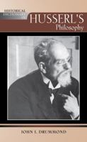 Historical Dictionary of Husserl's Philosophy (Historical Dictionaries of Religions, Philosophies, and Movements) 153813344X Book Cover