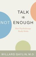 Talk is Not Enough: How Psychotherapy Really Works 0809294753 Book Cover