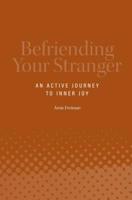 Befriending Your Stranger: An Active Journey to Inner Joy 1733673903 Book Cover
