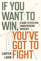 If You Want to Win, You've Got to Fight: A Guide to Effective Transportation Advocacy 1642833738 Book Cover
