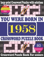 You Were Born in 1958 : Crossword Puzzle Book: Crossword Games for Puzzle Fans & Exciting Crossword Puzzle Book for Adults With Solution B0942HCGMT Book Cover