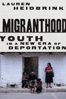 Migranthood: The Migration and Deportation of Guatemalan Youth 150361154X Book Cover