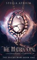 The Matrix Opal: A Dystopian Science Fiction Novel (The Duchy Wars) 1958959162 Book Cover