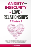 Anxiety and Insecurity in Love & Relationships: 2 Books in 1: Improve your Relationship and Communication with Couple Therapy. Overcome Anxiety, Panic ... Thinking Forever 1914062191 Book Cover