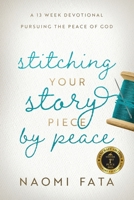 Stitching Your Story Piece by Peace A 13 Week Devotional Pursuing the Peace of God B0DQ764C92 Book Cover