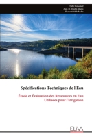 Spécifications Techniques de l’Eau: Étude et Évaluation des Ressources en Eau Utilisées pour l'Irrigation (French Edition) 9999336817 Book Cover
