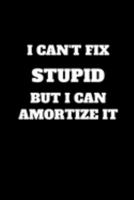 I Can't Fix Stupid But I Can Amortize It: Funny Accountant Gag Gift, Funny Accounting Coworker Gift, Bookkeeper Office Gift (Lined Notebook) 1691243698 Book Cover