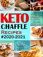 Keto Chaffle Recipes #2020-2021: Quick, Easy and Mouthwatering Low Carb Ketogenic Chaffle Recipes to Boost Brain Health and Reverse Disease 1952832128 Book Cover