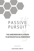 Passive Pursuit: The Underground Playbook To Introverted In-Powerment 0645621501 Book Cover