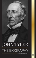 John Tyler: The biography of the 10th American president without a Party and his soft-spoken victories (History) 9464900660 Book Cover