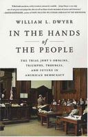 In the Hands of the People: The Trial Jury's Origins, Triumphs, Troubles, and Future in American Democracy 0312330944 Book Cover