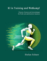 KI in Training und Wettkampf: Chancen, Grenzen und Anwendungen für Profis und ambitionierte Amateure (German Edition) 3695195630 Book Cover