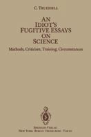 An Idiot's Fugitive Essays on Science 146138186X Book Cover