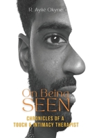 On Being Seen : Chronicles of a Men's Touch and Intimacy Coach 0989947319 Book Cover