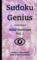 Sudoku Genius Mind Exercises Volume 1: Abington, Connecticut State of Mind Collection 1677495553 Book Cover