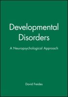 Developmental Disorders: A Neuropsychological Approach 1557865795 Book Cover