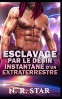 ESCLAVAGE PAR LE DÉSIR INSTANTANÉ D'UN EXTRATERRESTRE: Une romance de science-fiction extraterrestre (Série Désir instantané cosmique) B0G64W8CPH Book Cover
