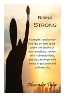 RISING STRONG: A simple transformative tips on how to explore the depths of your emotions, reckon with vulnerabilities, and also emerge with sense of purpose and authenticity B0CNMY1WFF Book Cover