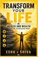 Transform Your Life: Health and Wealth for the Depressed Mind B0H718J6CM Book Cover