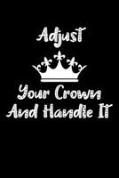 Adjust Your Crown And Handle It: Empower Inspirational Notebook Journal, Notebook And Notepad Super Cute inspirational Saying 1689472839 Book Cover