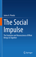 The Social Impulse: The Evolution and Neuroscience of What Brings Us Together 3031084381 Book Cover