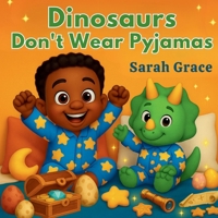 Dinosaurs Don't Wear Pyjamas: A Dinosaur Bedtime Story for Kids Ages 2–8 | Rhyming Picture Book Featuring Dinosaurs, Dreamland, and Imagination ... Friendship and Dreamland Adventures) B0FL13L3RR Book Cover