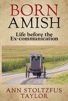 Born Amish: Life before the Ex-communication 1949150275 Book Cover