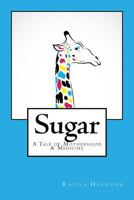 Sugar: A Tale of Motherhood & Medicine 151881624X Book Cover