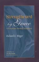 Strengthened by Grace: A Systematic Theology Handbook 1602650063 Book Cover