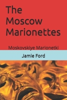 The Moscow Marionettes: Moskovskiye Marionetki B0B7QB1Z8Z Book Cover