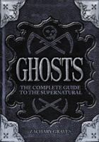 Ghosts: The Complete Guide to the Supernatural 0785837426 Book Cover