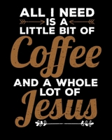 All I Need Is a Little Bit of Coffee and a Whole Lot of Jesus: All I Need Is Coffee And Jesus 2020-2021 Weekly Planner & Gratitude Journal (110 Pages, ... Moments of Thankfulness & To Do Lists 1672896282 Book Cover