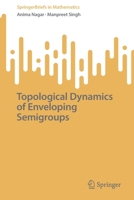 Topological Dynamics of Enveloping Semigroups 981197876X Book Cover
