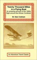 Twenty Thousand Miles in a Flying-boat. My Flight Round Africa 1590481003 Book Cover