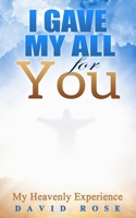I Gave My All For You: My Heavenly Experience 1547052015 Book Cover
