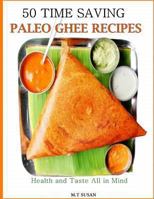 50 Time Saving Paleo Ghee Recipes: Health and Taste All in One! 1494444496 Book Cover