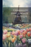 Grammaire Hollandaise Pratique... 1021595136 Book Cover