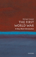 The First World War: A Very Short Introduction (Very Short Introductions) 0199205590 Book Cover