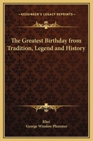 The Greatest Birthday from Tradition, Legend and History 1425318401 Book Cover